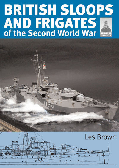 ShipCraft 27 - British Sloops and Frigates of the Second World War by Les Brown