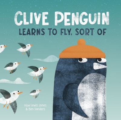 Clive Penguin Learns to Fly, Sort of by Huw Lewis Jones