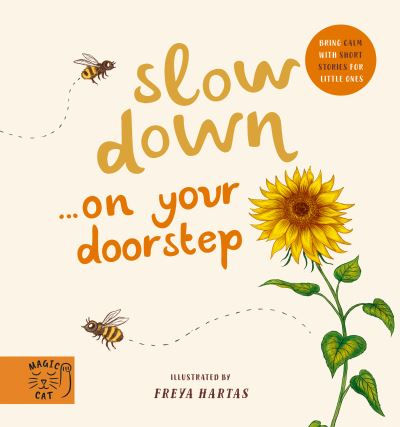 Slow Down... Discover Nature on Your Doorstep by Freya Hartas