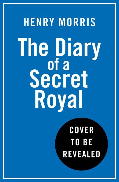The Diary of a Secret Royal by Henry Morris