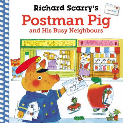 Richard Scarry's Postman Pig and His Busy Neighbours by Richard Scarry