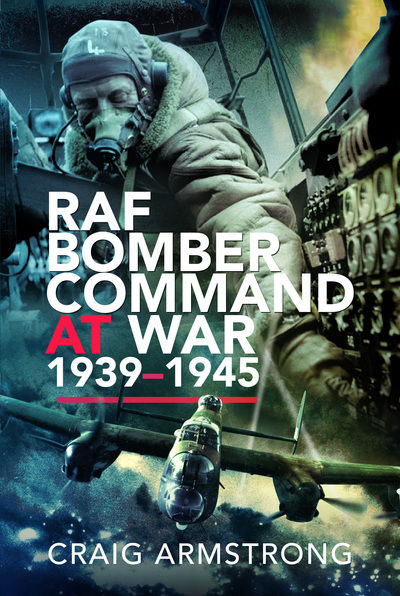 RAF Bomber Command at War 1939-45 by Craig Armstrong