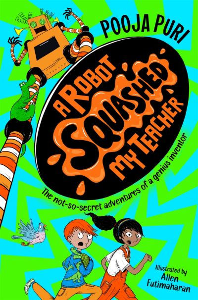 A Robot Squashed My Teacher by Pooja Puri