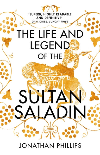 Life and Legend of the Sultan Saladin by Jonathan Phillips