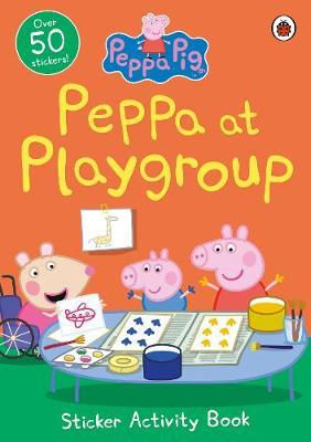 Peppa Pig: Peppa at Playgroup Sticker Activity Book by Peppa Pig