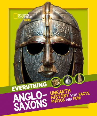 Everything: Anglo-Saxons by National Geographic Kids