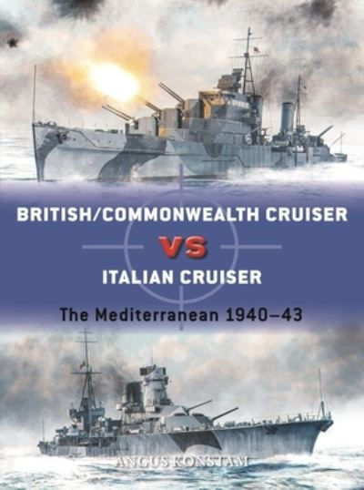 British/Commonwealth Cruiser vs Italian Cruiser by Angus Konstam