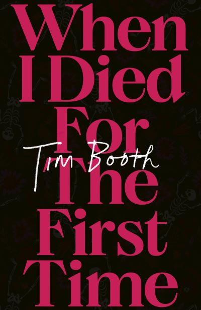 When I Died for the First Time by Tim Booth