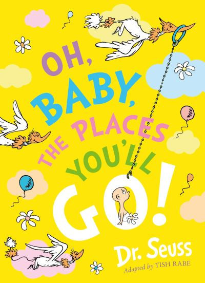 Oh, Baby, The Places You'll Go! by Dr. Seuss