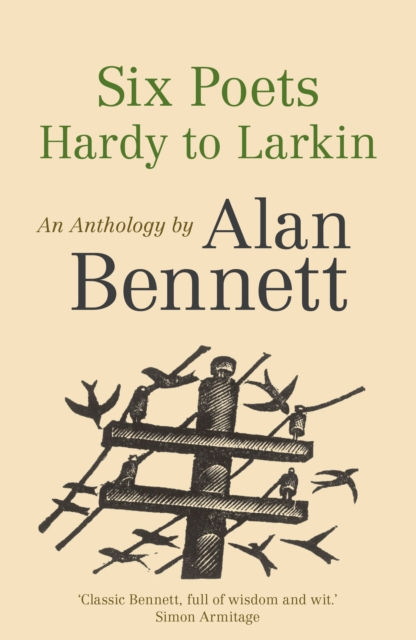 Six Poets: Hardy to Larkin by Alan Bennett