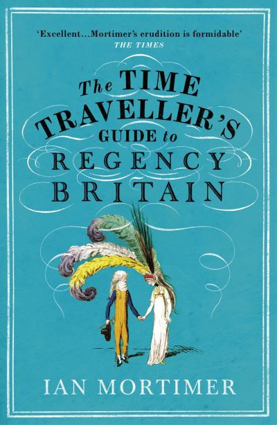 Time Traveller's Guide to Regency Britain by Ian Mortimer