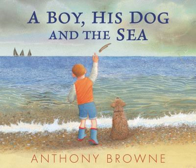 A Boy, His Dog and the Sea by Anthony Browne