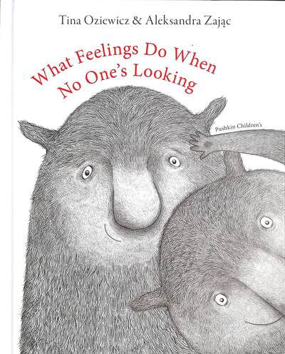What Feelings Do When No One's Looking by Tina Oziewicz