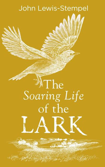 Soaring Life of the Lark by John Lewis-Stempel