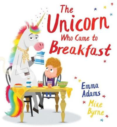 The Unicorn Who Came to Breakfast by Emma Adams