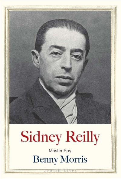 Sidney Reilly by Benny Morris