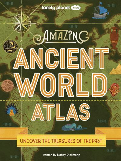 Lonely Planet Kids Amazing Ancient World Atlas 1 by Lonely Planet