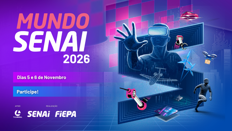 Mundo SENAI 2026 — dias 5 e 6 de novembro. Participe! Realização SENAI e FIEPA, apoio TV Liberal.
