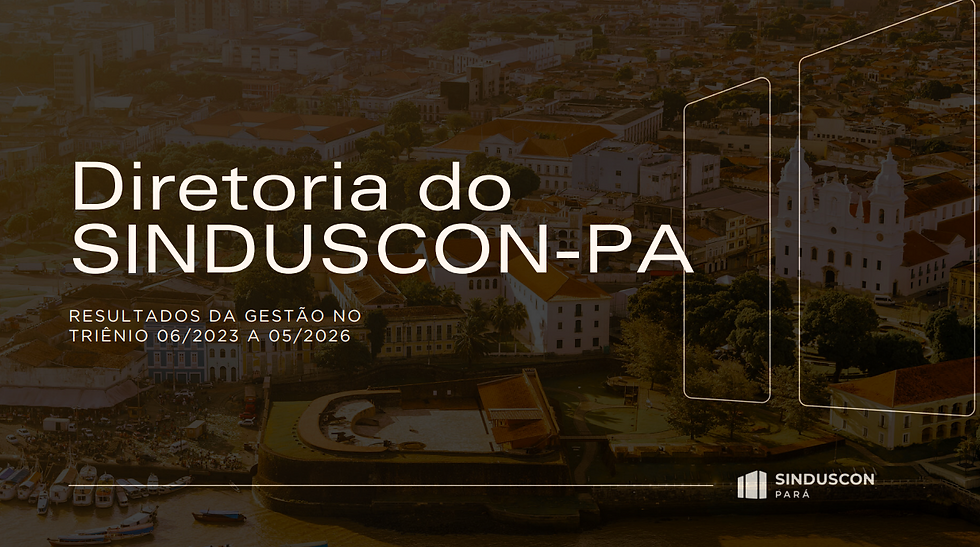 Relatório de Gestão: Resultados do Triênio SINDUSCON-PA (2023-2026)