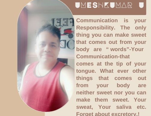 THE ONLY THING YOU CAN MAKE SWEET THAT COMES OUT FROM YOUR BODY ARE WORDS