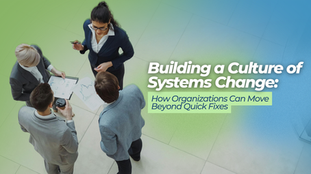 Business people in discussion holding documents and coffee; text reads "Building a Culture of Systems Change: How Organizations Can Move Beyond Quick Fixes" with a green to blue gradient background.