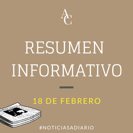 RESUMEN INFORMATIVO DEL JUEVES 18 DE FEBRERO DE 2021