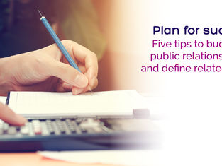 Plan for success: Five tips to budget for public relations efforts and define related goals