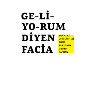 Soma Saha Çalışması Raporu: Ge-li-yo-rum diyen facia
