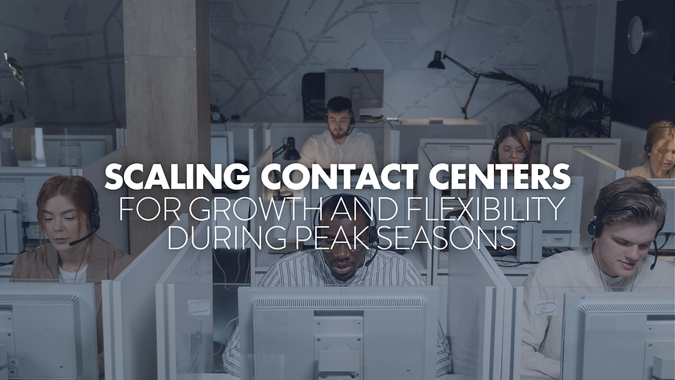 Scaling Contact Centers for Growth and Flexibility During Peak Seasons