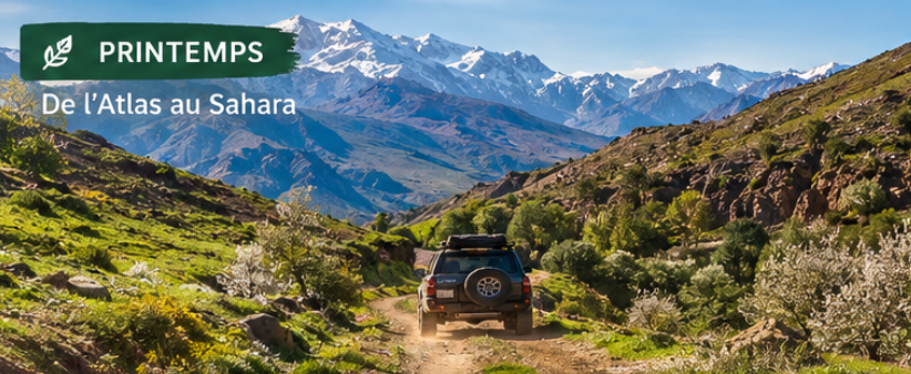 SUV sur piste en vallée verte, montagnes enneigées au fond; texte PRINTEMPS et De l’Atlas au Sahara.