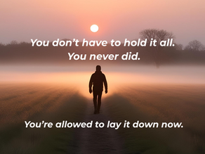 Silhouette of a person walking on a misty path at sunrise. Text: "You don’t have to hold it all. You never did. You’re allowed to lay it down now."