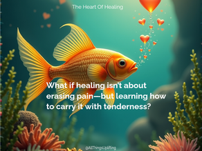 Goldfish in an ocean with heart bubbles, surrounded by coral. Text: "What if healing isn’t about erasing pain, but carrying it tenderly?"