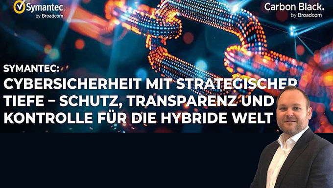 Symantec: Cybersicherheit mit Strategischer Tiefe – Schutz, Transparenz und Kontrolle für die hybride Welt