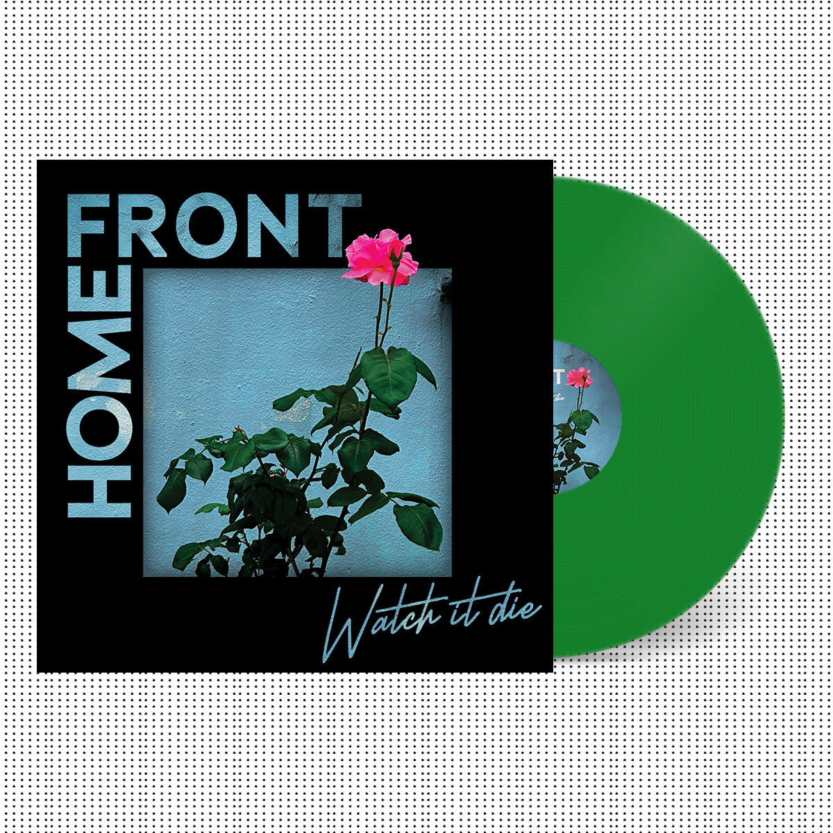 FRONT HOME Watch It Die album cover featuring green vinyl record and flowers.