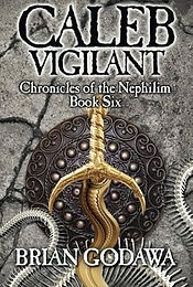 Caleb Vigilant (Chronicles of the Nephilim) (Volume 6) by Godawa, Brian (2013).jpg