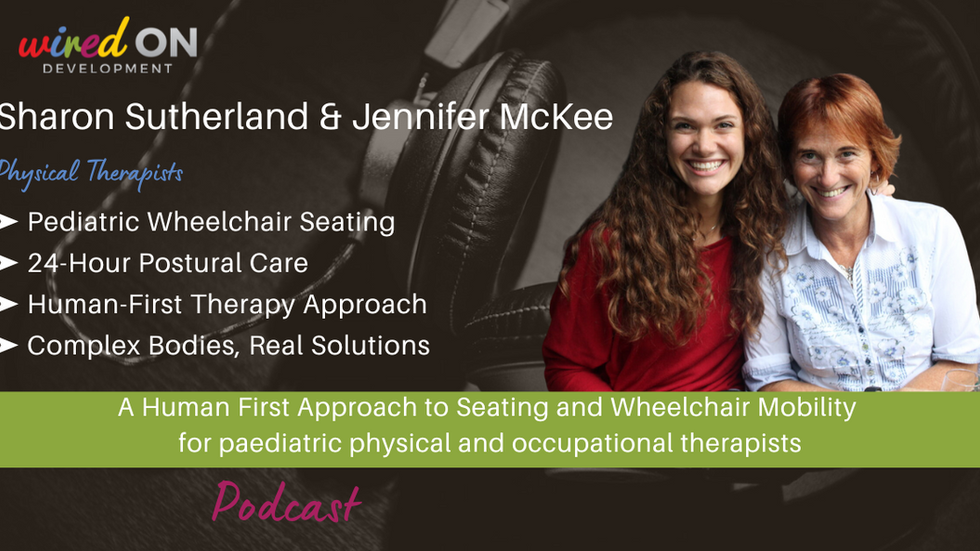 Podcast episode featuring pediatric physical therapists Sharon Sutherland and Jennifer McKee discussing a human-first approach to pediatric wheelchair seating and 24-hour postural care. Topics include complex body positioning, therapeutic seating solutions, and collaborative care strategies for physical and occupational therapists.