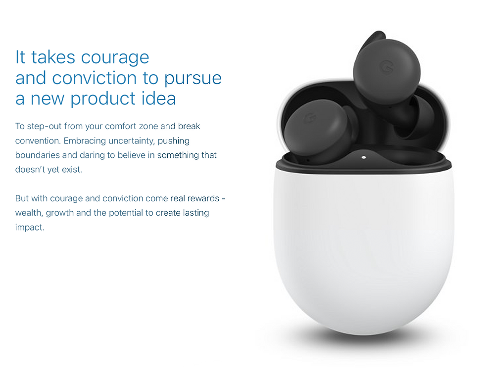 It takes courage and conviction to pursue a new product idea invention. To step-out from your comfort zone and break convention. Embracing uncertainty, pushing boundaries and daring to believe in something that doesn’t yet exist. But with courage and conviction come real rewards - wealth, growth and the potential to create lasting impact.