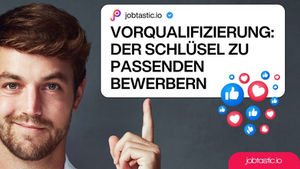 Vorqualifizierung: Der Schlüssel zu passenden Bewerbern