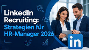 LinkedIn Recruiting: Strategien für HR-Manager 2026