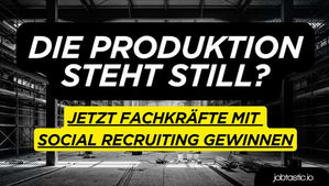 Die Produktion steht still? Jetzt Fachkräfte mit Social Recruiting gewinnen