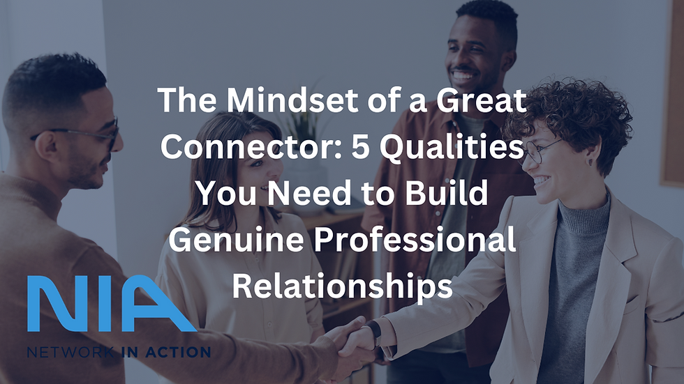 The Mindset of a Great Connector: 5 Qualities You Need to Build Genuine Professional Relationships