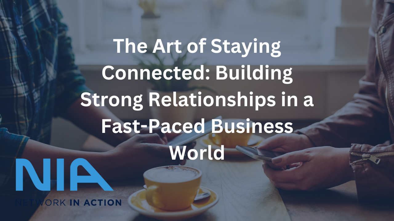 The Art of Staying Connected: Building Strong Relationships in a Fast-Paced World