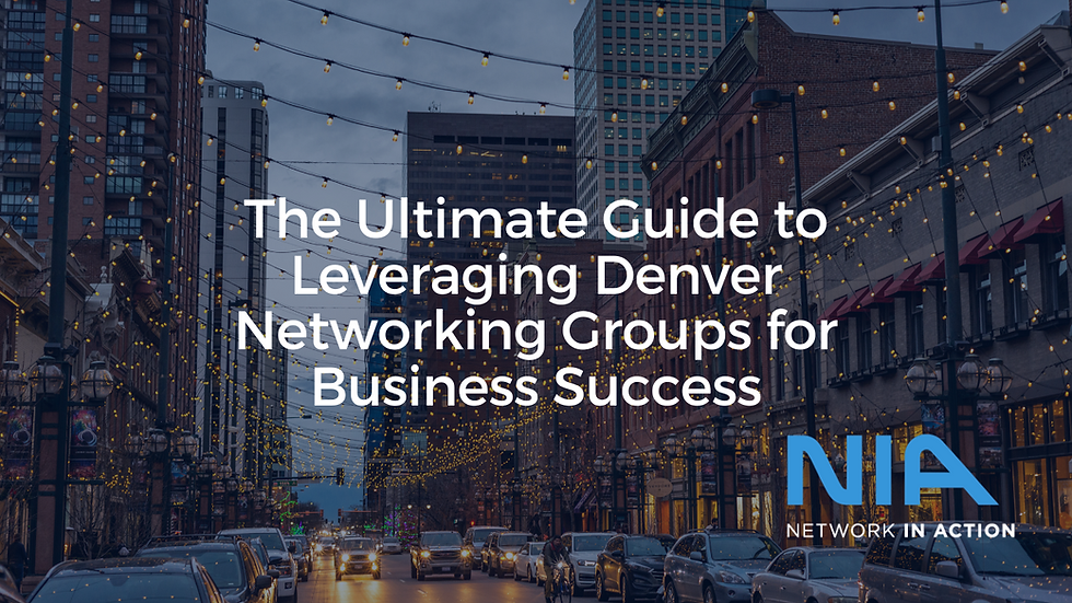 The Ultimate Guide to Leveraging Denver Networking Groups for Business Success