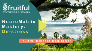 Fruitful Mindset Meditation - NeuroMatrix Mastery: De-stress