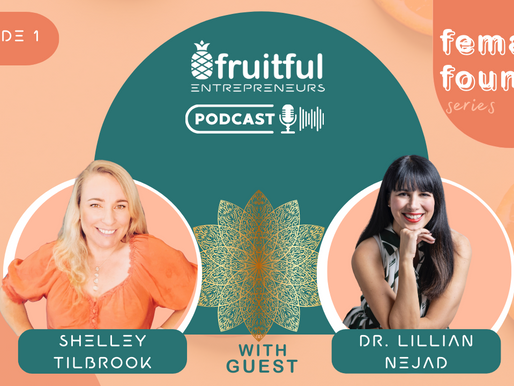 Fruitful Entrepreneurs - Female Founder Interview Series: Episode 1 with guest Dr Lillian Nejad