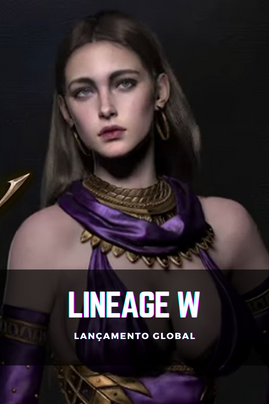 Lineage W. Lançamento global 😄