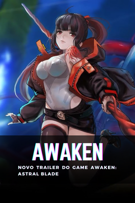 AWAKEN: Astral Blade. Novo trailer 😍
