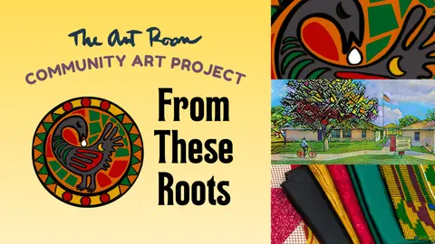The Art Room's 2025 Community Art Project "From These Roots"