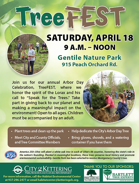 Flyer: Treefest. Saturday April 18 from 9 a.m. to noon 
Gentile Nature Park 
915 Peach Orchard Rd. Join us for our annual arbor day celebration where we honor the spirit of the Lorax and his call to speak for the trees. Open to all ages. Children must be accompanied by an adult. 
Activities include: 
Plant Trees and clean up the park
Meet city and council officials and tree committee members
Bring gloves and shovels if you have them
Clicking the poster will take you to the event's oficial webpage.