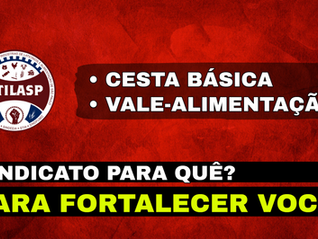 Cesta básica e vale-alimentação | Sindicato para quê?